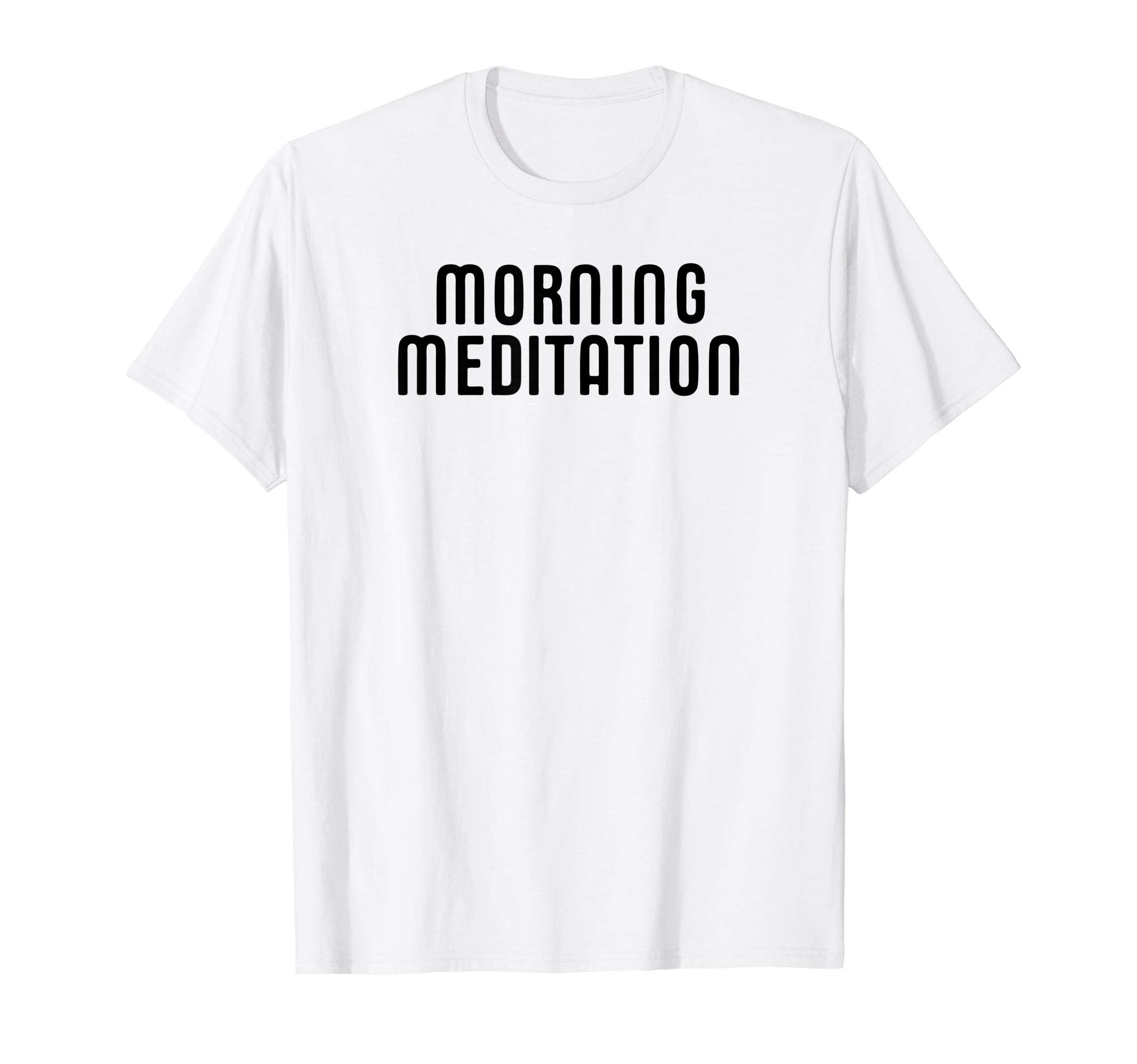 Morning Meditation Mindfulness T-Shirt - Unique Graphic Men Women - T-Shirt, Sweatshirt, Hoodie