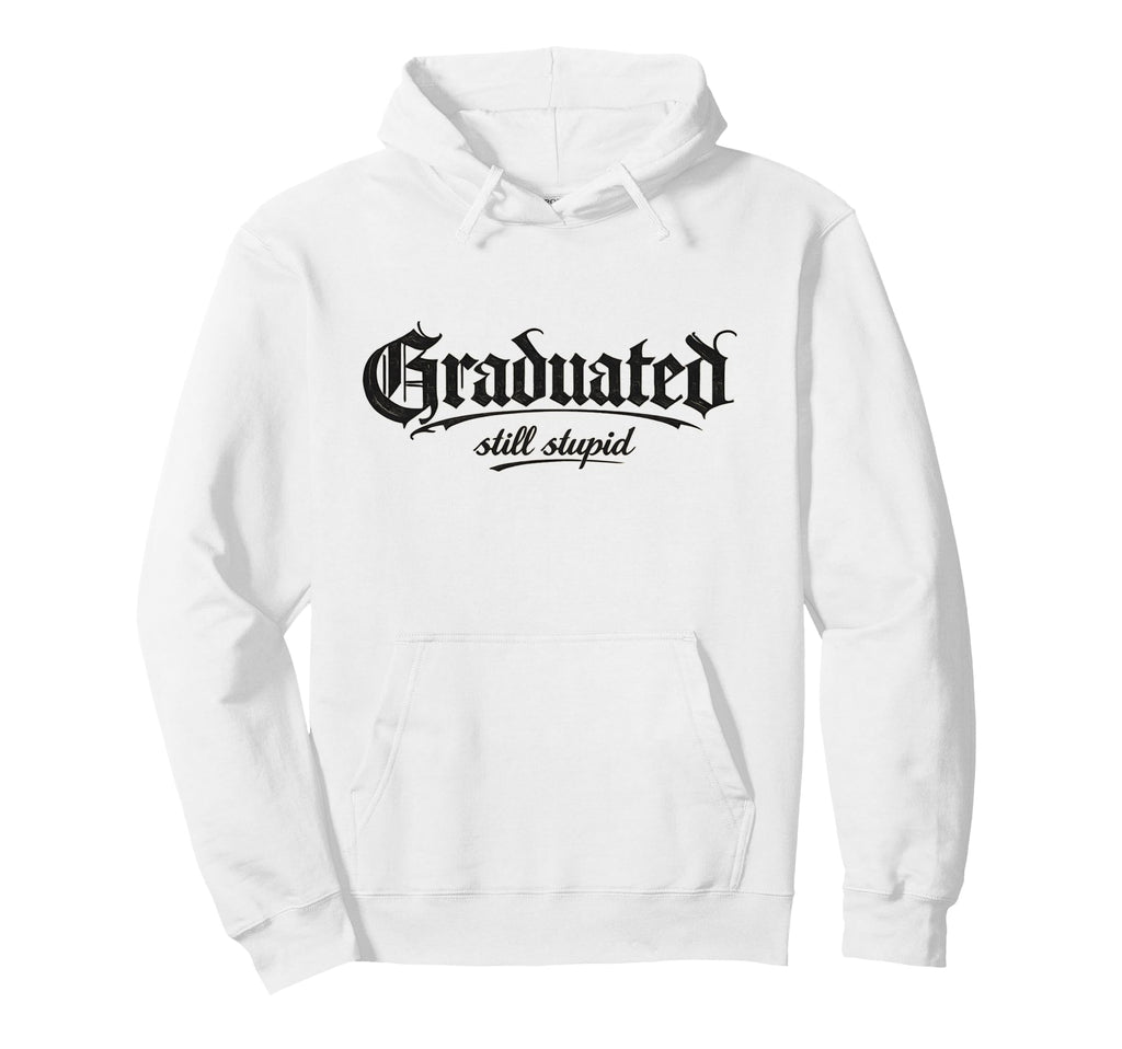 Graduated Still Stupid Gothic Hoodie - Aesthetic Graphic Unisex - T-Shirt, Sweatshirt, Hoodie