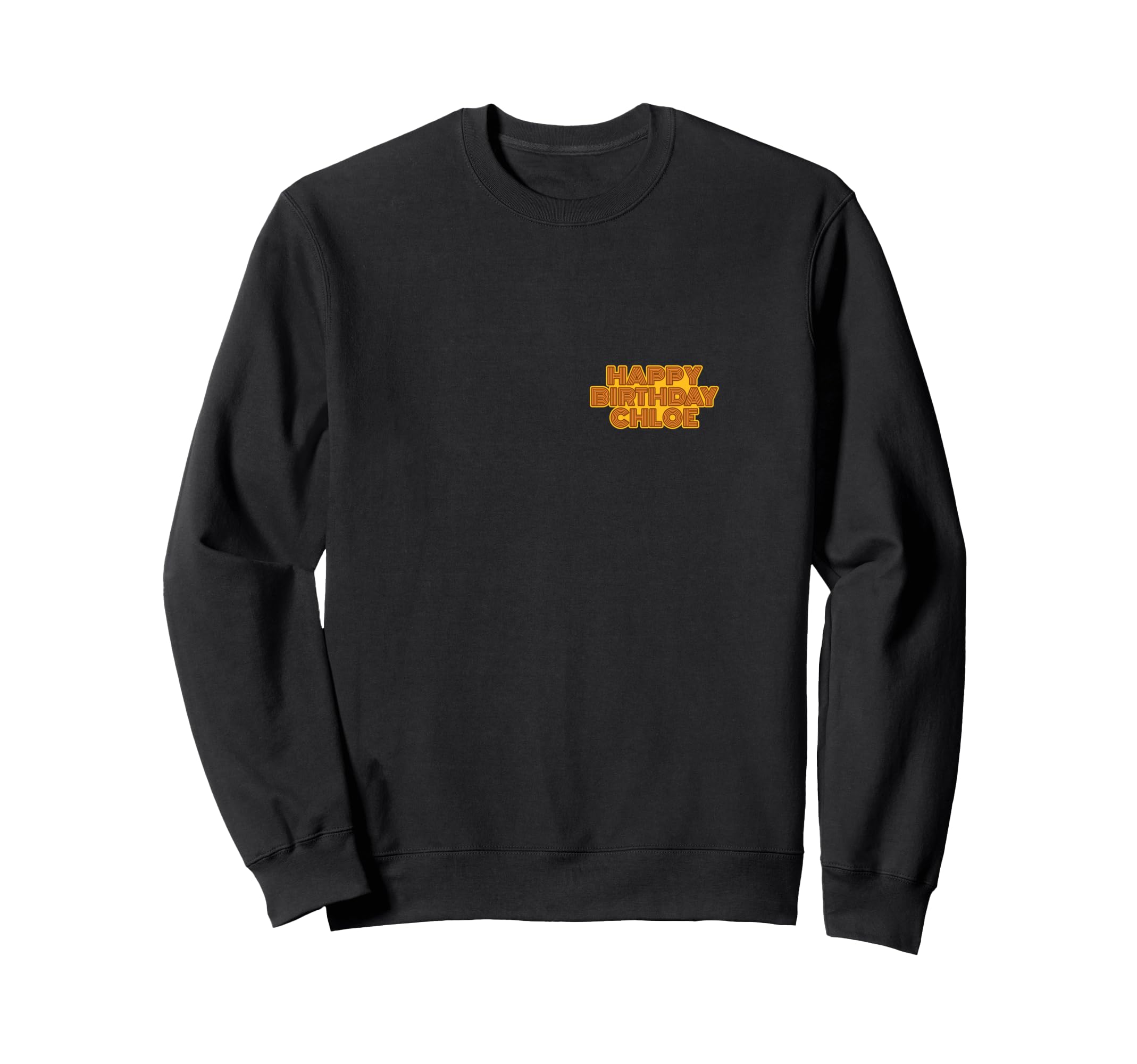 Happy Birthday Chloe Personalized Sweatshirt - Minimalist Print Men Women - T-Shirt, Sweatshirt, Hoodie