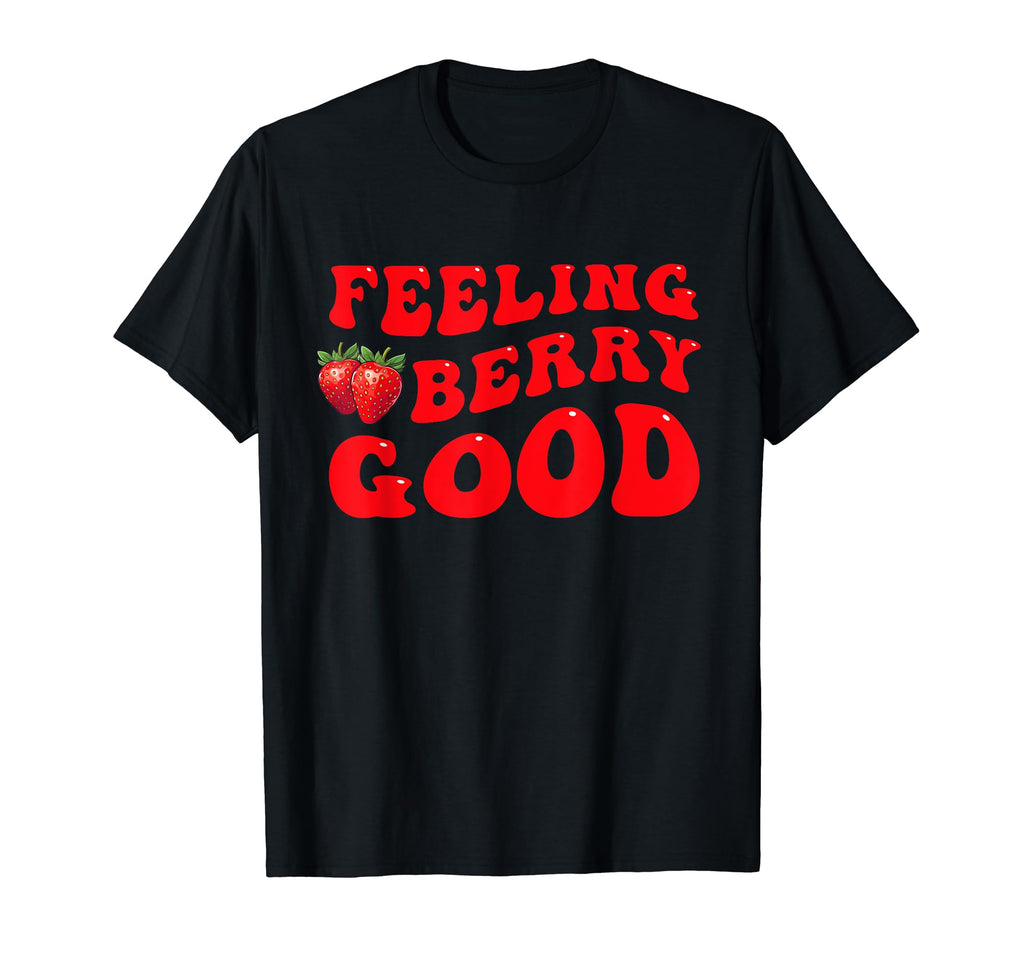 Feeling Berry Good Optimistic Fruit Pun T-Shirt - Streetwear Style Unisex - T-Shirt, Sweatshirt, Hoodie