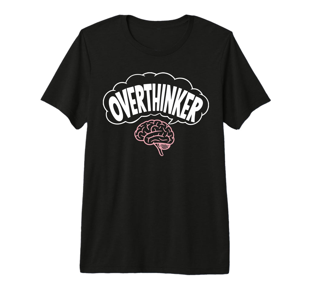 Funny Overthinking Mental Health Gift T-Shirt - Streetwear Style Men Women - T-Shirt, Sweatshirt, Hoodie