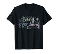 Mindfulness Being Over Doing Self Care T-Shirt - Streetwear Style Unisex - T-Shirt, Sweatshirt, Hoodie