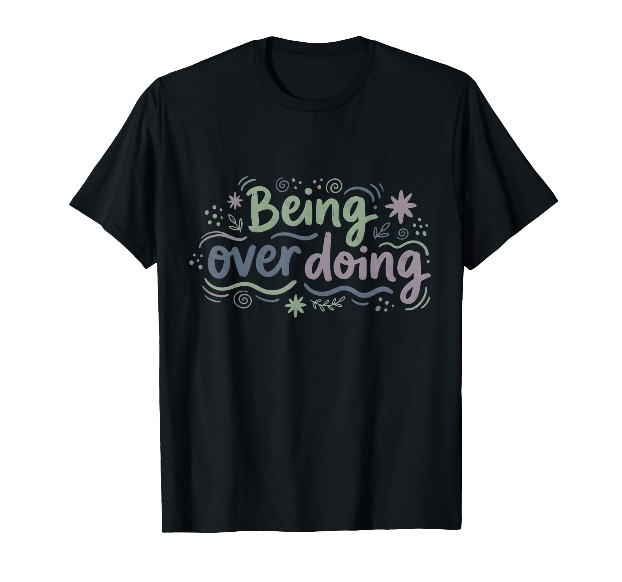 Mindfulness Being Over Doing Self Care T-Shirt - Streetwear Style Unisex - T-Shirt, Sweatshirt, Hoodie