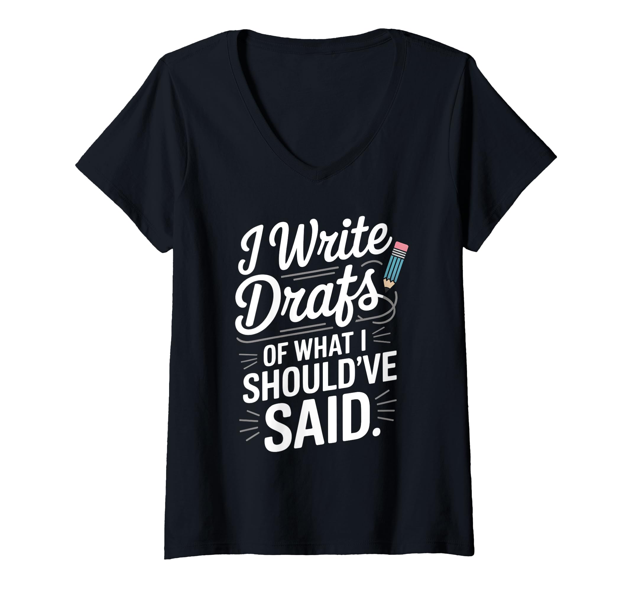 Womens I Write Drafts What I T-Shirt - Fun Novelty Design Men Women - T-Shirt, Sweatshirt, Hoodie