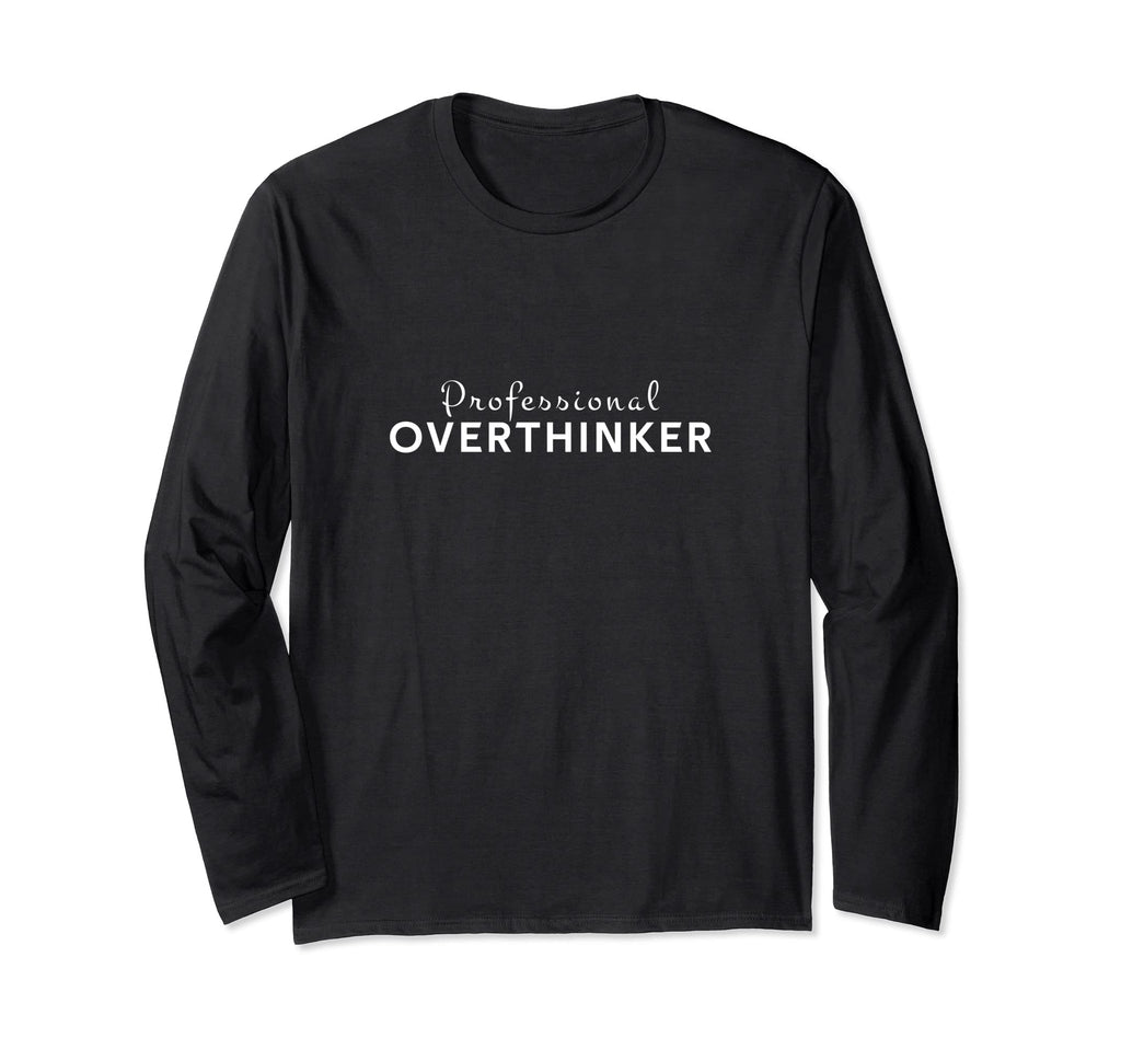 Professional Overthinker Funny T-Shirt - Fun Novelty Design Men Women - T-Shirt, Sweatshirt, Hoodie
