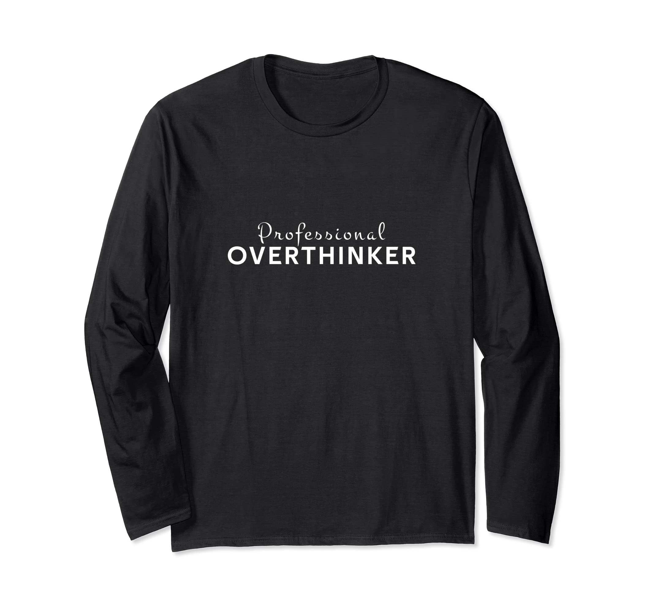 Professional Overthinker Funny T-Shirt - Fun Novelty Design Men Women - T-Shirt, Sweatshirt, Hoodie