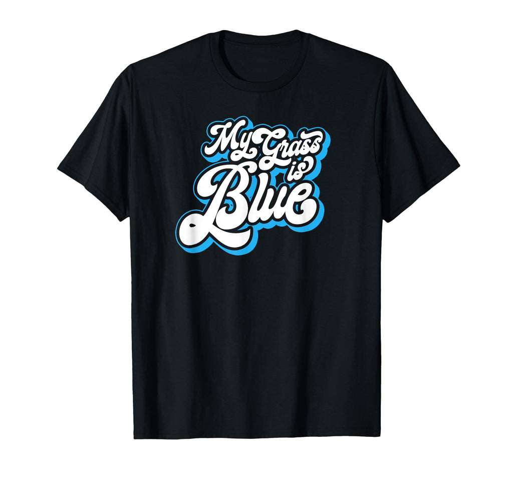 My Grass Is Blue Funny Typography T-Shirt - Unique Graphic Men Women - T-Shirt, Sweatshirt, Hoodie