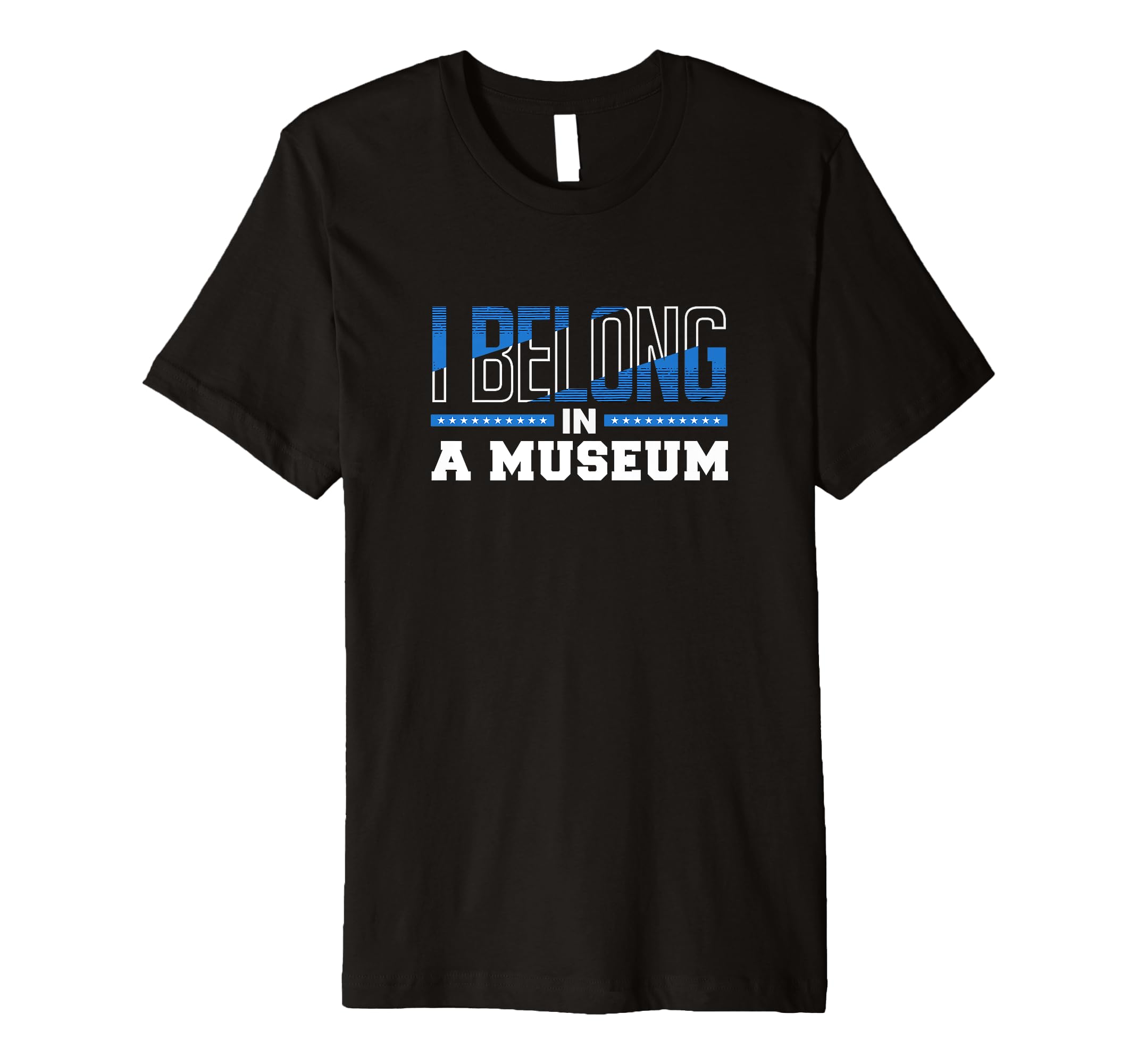 I Belong Museum Typography T-Shirt - Novelty Apparel for Adults - T-Shirt, Sweatshirt, Hoodie
