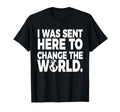 Change World Positive Affirmation T-Shirt - Minimalist Print for Adults - T-Shirt, Sweatshirt, Hoodie