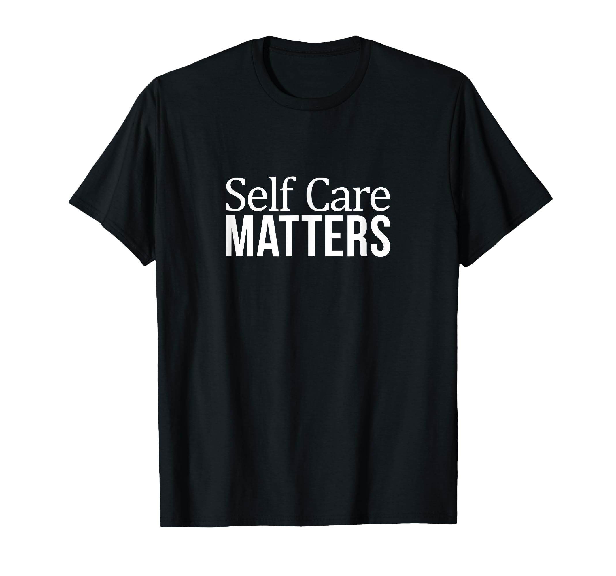 Self Care Matters T-Shirt - Novelty Apparel Men Women - T-Shirt, Sweatshirt, Hoodie