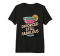 Divorced Still Fabulous Sassy T-Shirt - Casual Everyday Wear for Adults - T-Shirt, Sweatshirt, Hoodie