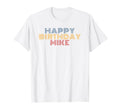 Happy Birthday Mike Personalized Name T-Shirt - Minimalist Print Men Women - T-Shirt, Sweatshirt, Hoodie