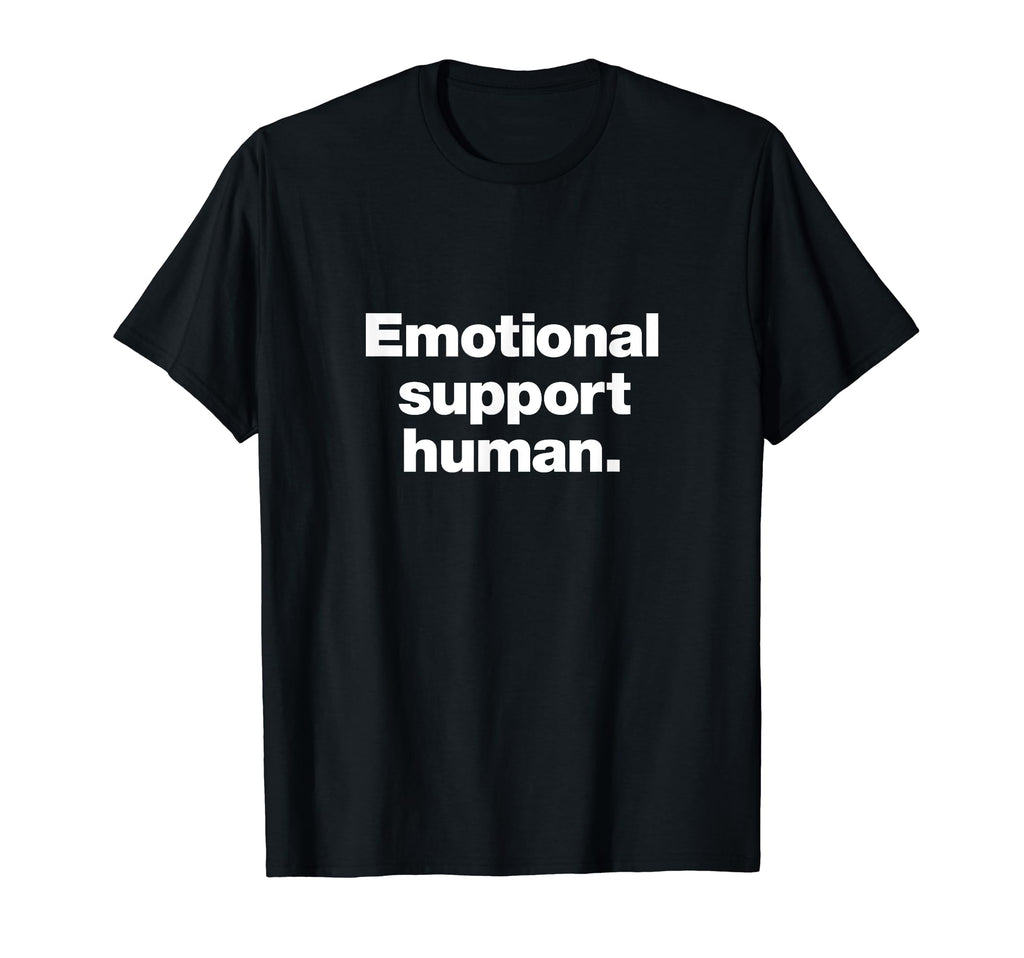 That Says Emotional Support Human T-Shirt - Novelty Apparel for Adults - T-Shirt, Sweatshirt, Hoodie