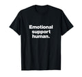 That Says Emotional Support Human T-Shirt - Novelty Apparel for Adults - T-Shirt, Sweatshirt, Hoodie