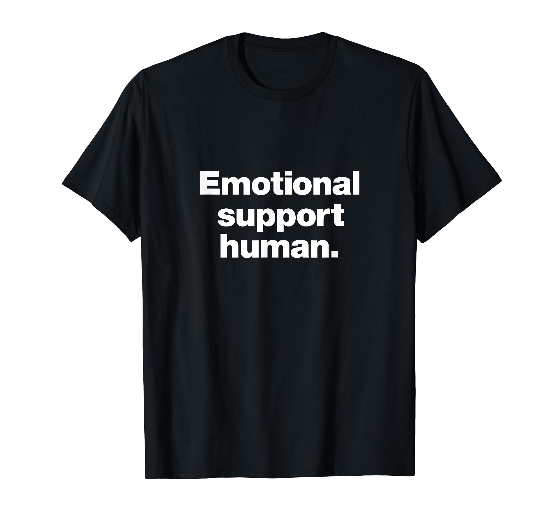 That Says Emotional Support Human T-Shirt - Novelty Apparel for Adults - T-Shirt, Sweatshirt, Hoodie