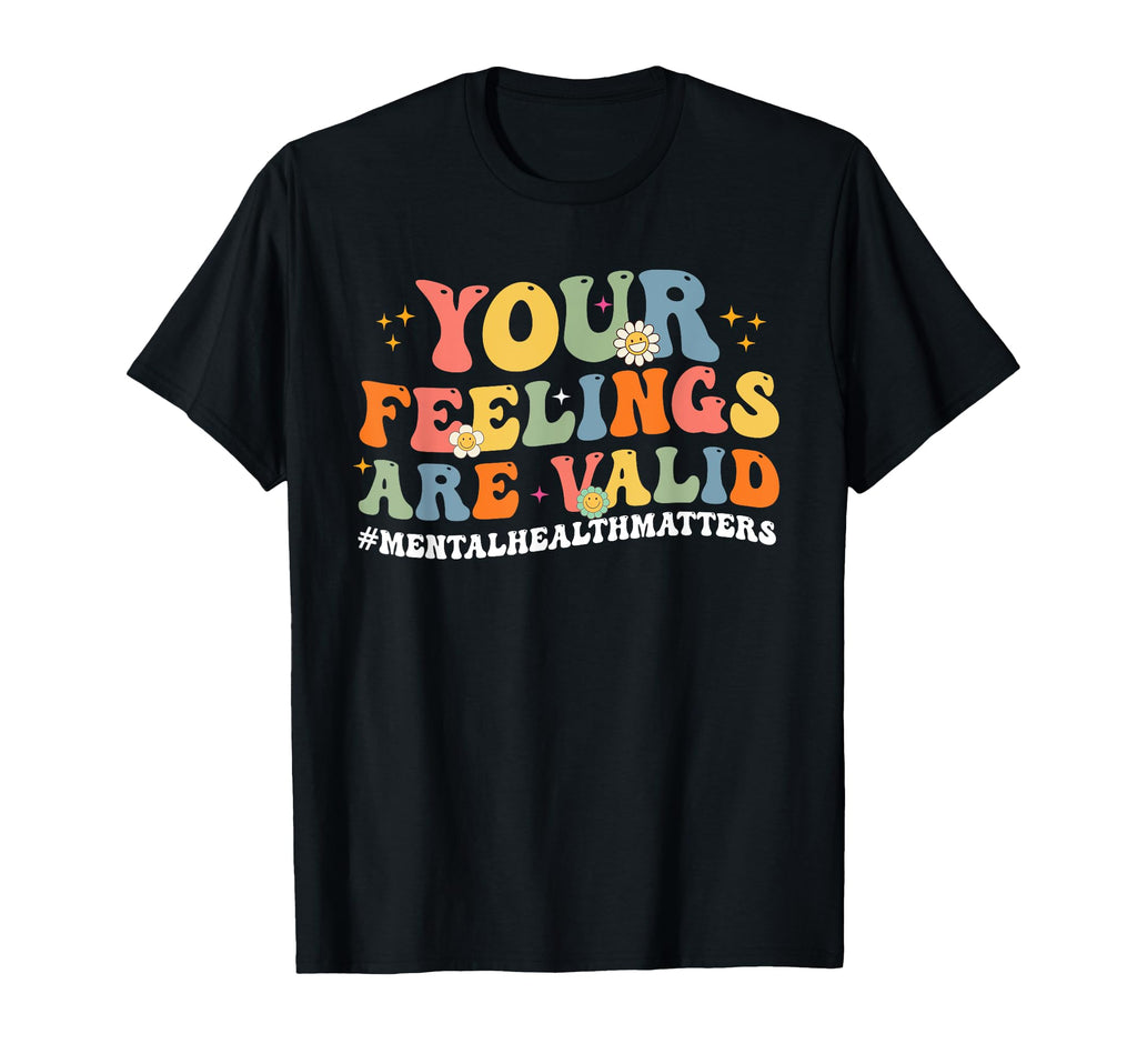 Your Feelings Are Valid Mental Health T-Shirt - Graphic Print Men Women - T-Shirt, Sweatshirt, Hoodie