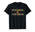 Overthinking My Overthinking Overthink T-Shirt - Graphic Print Men Women - T-Shirt, Sweatshirt, Hoodie