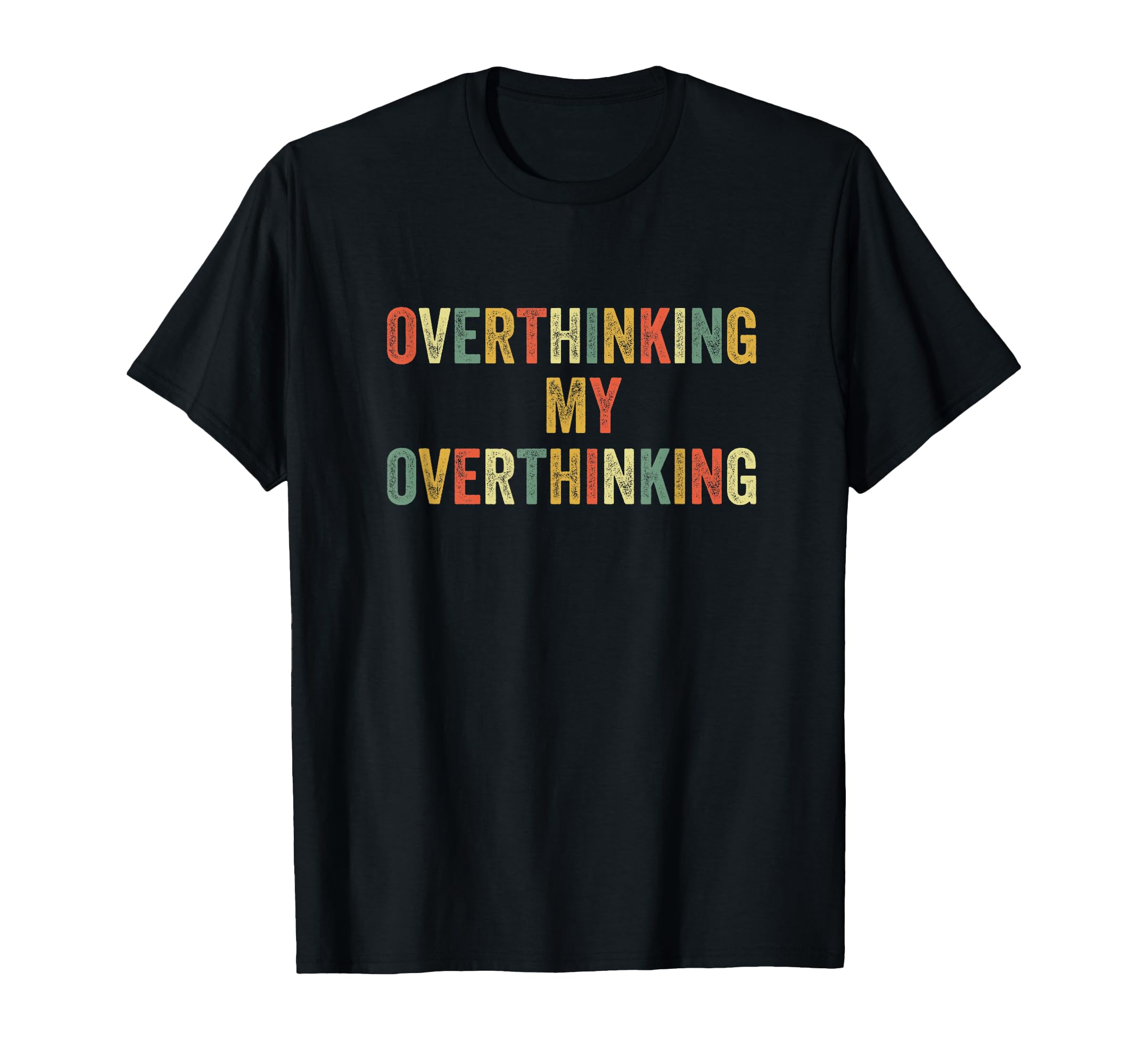 Overthinking My Overthinking Overthink T-Shirt - Graphic Print Men Women - T-Shirt, Sweatshirt, Hoodie