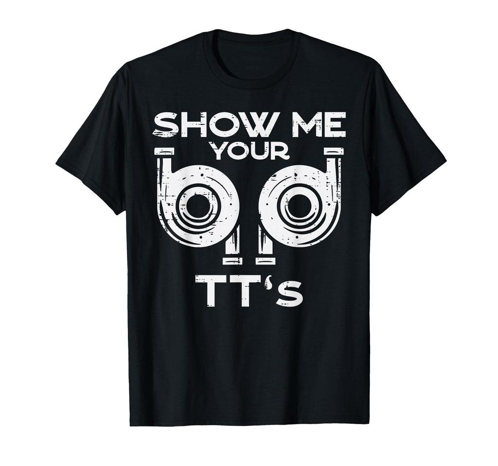 Show Me Your Tts Funny Car Auto Engine T-Shirt - Unique Graphic Men Women - T-Shirt, Sweatshirt, Hoodie