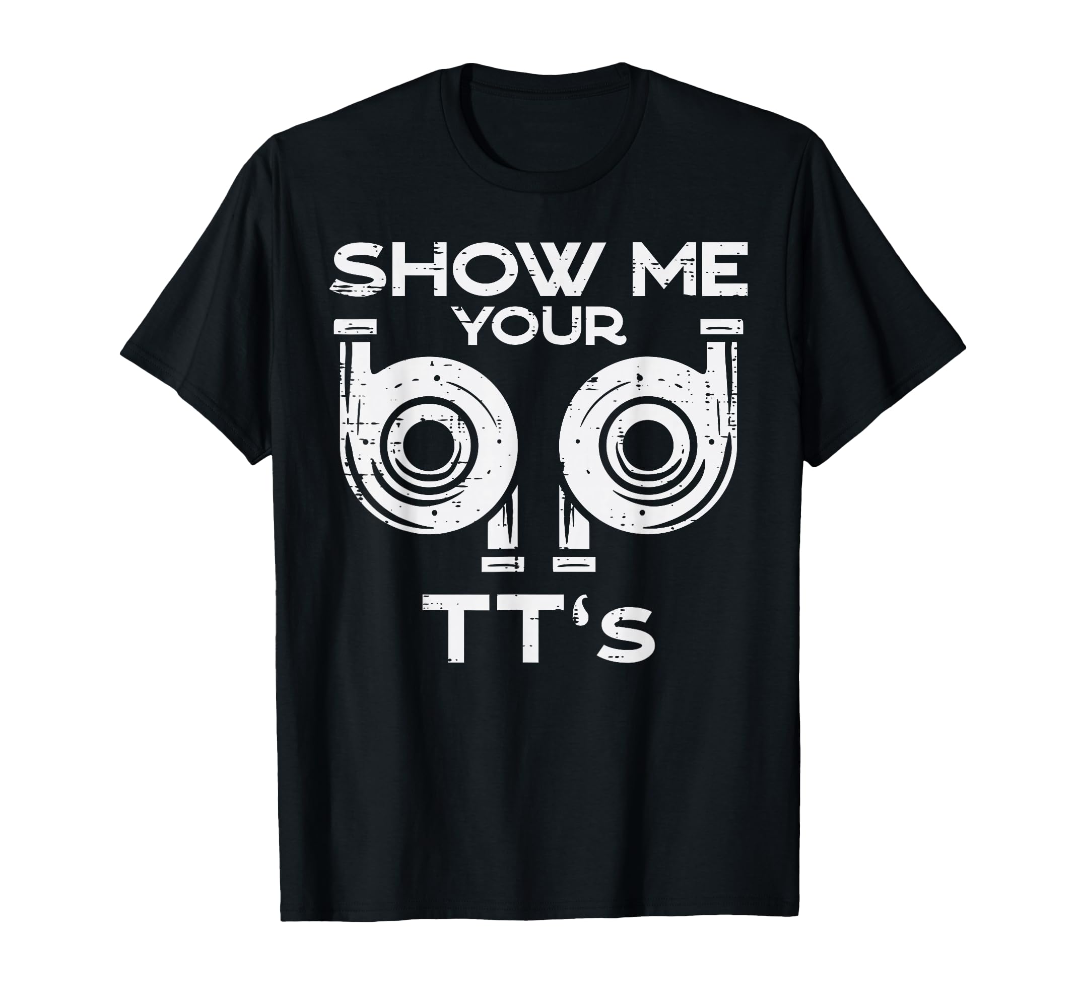Show Me Your Tts Funny Car Auto Engine T-Shirt - Unique Graphic Men Women - T-Shirt, Sweatshirt, Hoodie