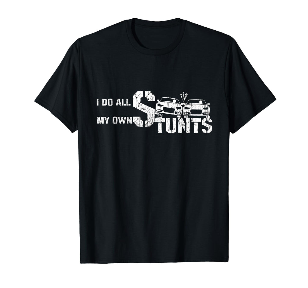 I Do My Own Stunts Cars Crash Funny Car T-Shirt - Unique Graphic Unisex - T-Shirt, Sweatshirt, Hoodie