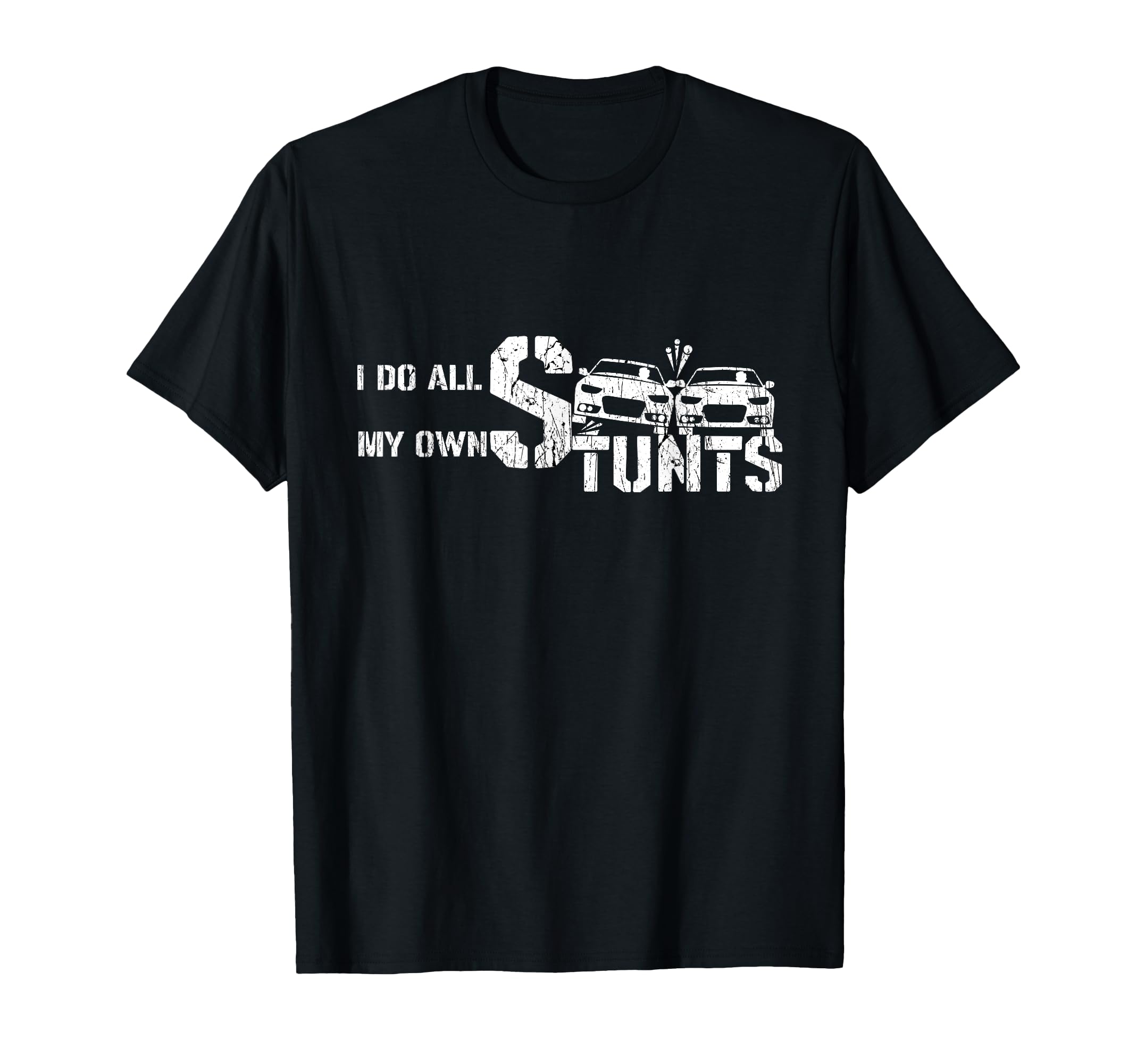 I Do My Own Stunts Cars Crash Funny Car T-Shirt - Unique Graphic Unisex - T-Shirt, Sweatshirt, Hoodie
