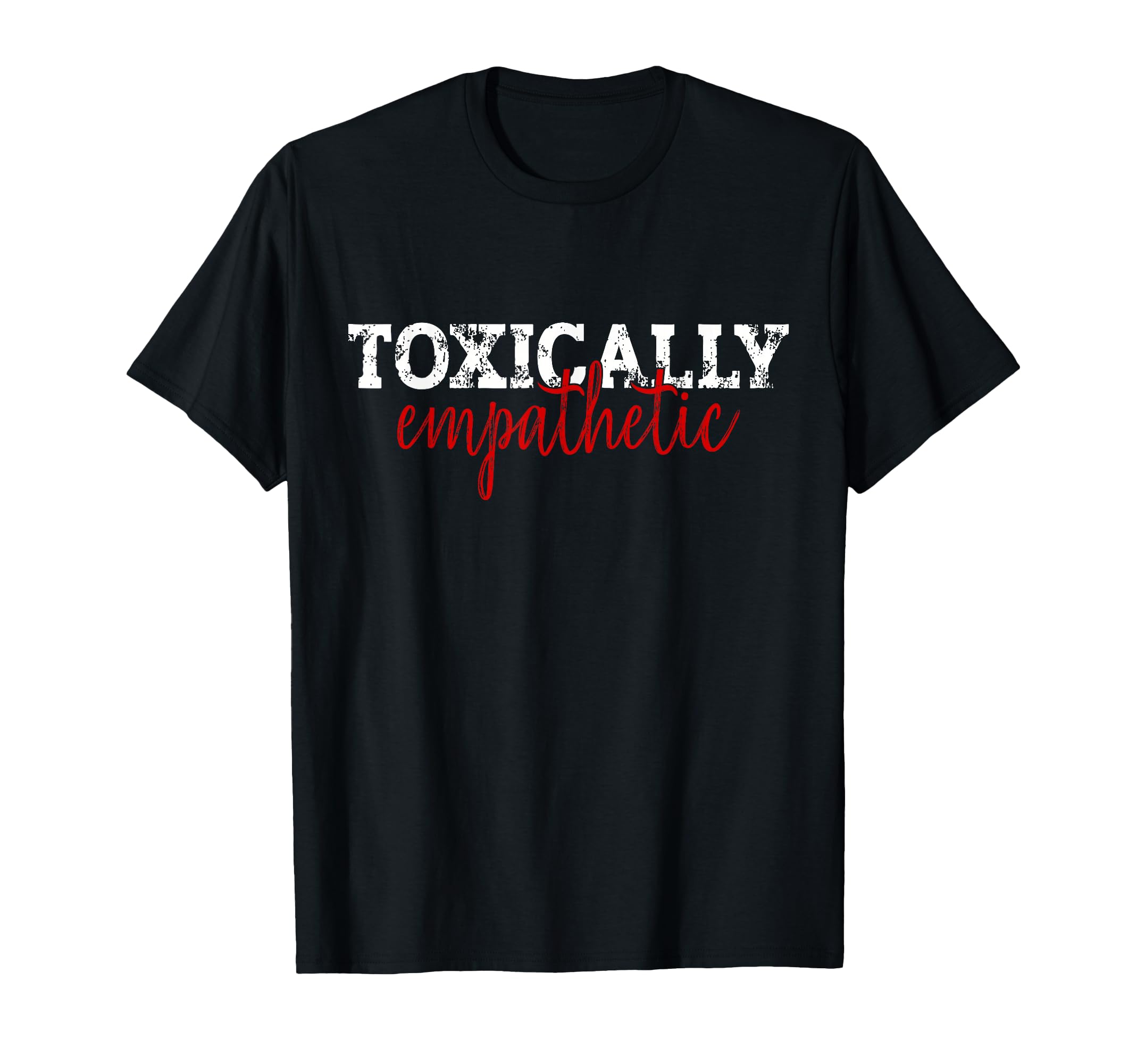 Toxically Empathetic Minimalist T-Shirt - Unique Graphic for Adults - T-Shirt, Sweatshirt, Hoodie