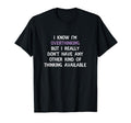 Funny Overthinking Witty Sarcastic T-Shirt - Trendy Graphic for Adults - T-Shirt, Sweatshirt, Hoodie