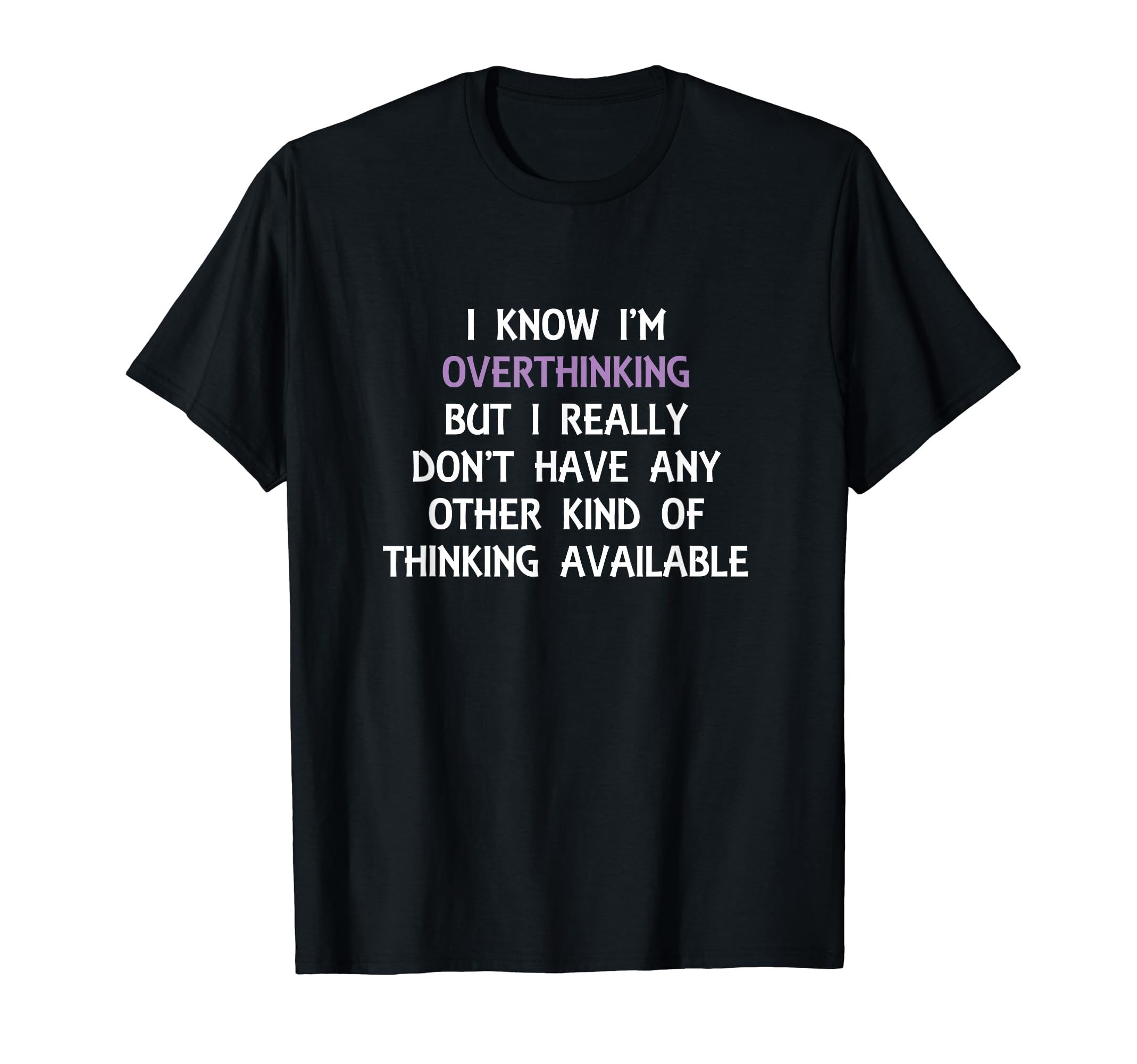 Funny Overthinking Witty Sarcastic T-Shirt - Trendy Graphic for Adults - T-Shirt, Sweatshirt, Hoodie