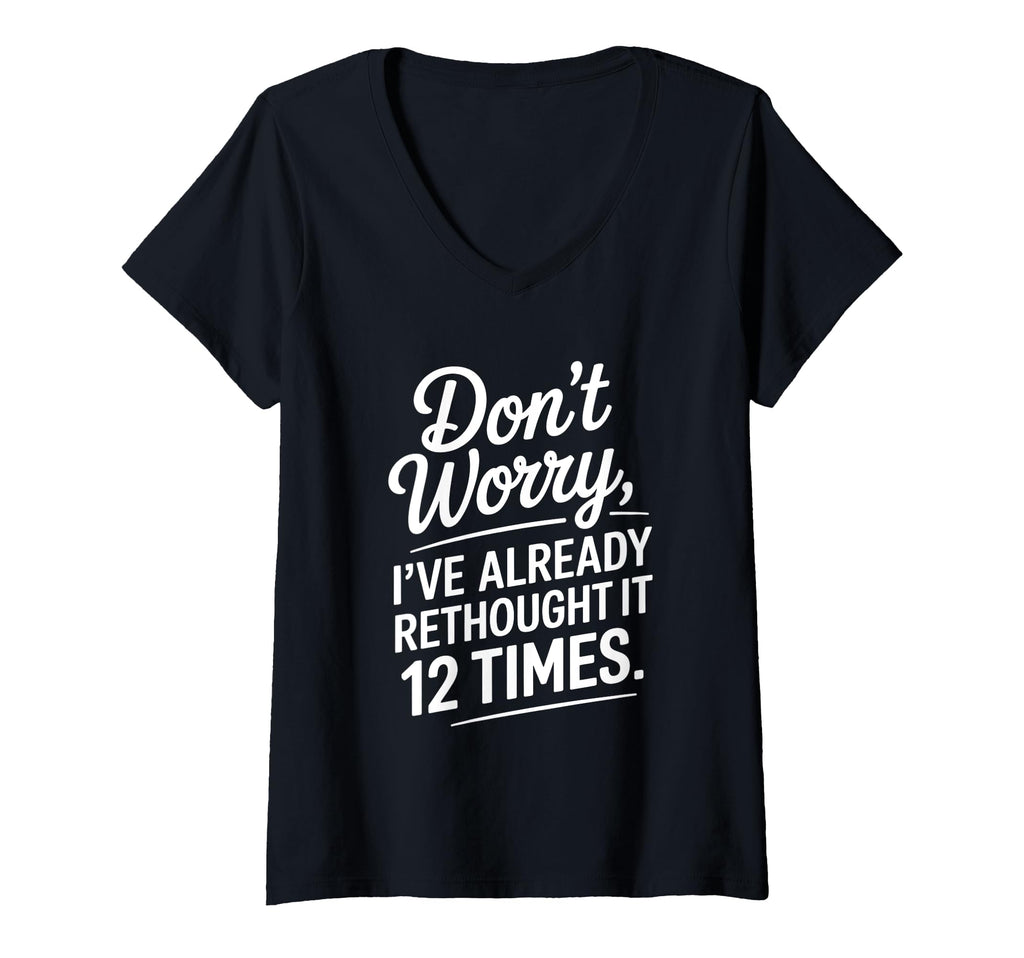 Womens Dont Worry Ive Rethought It 12 Times T-Shirt - Graphic Print Unisex - T-Shirt, Sweatshirt, Hoodie