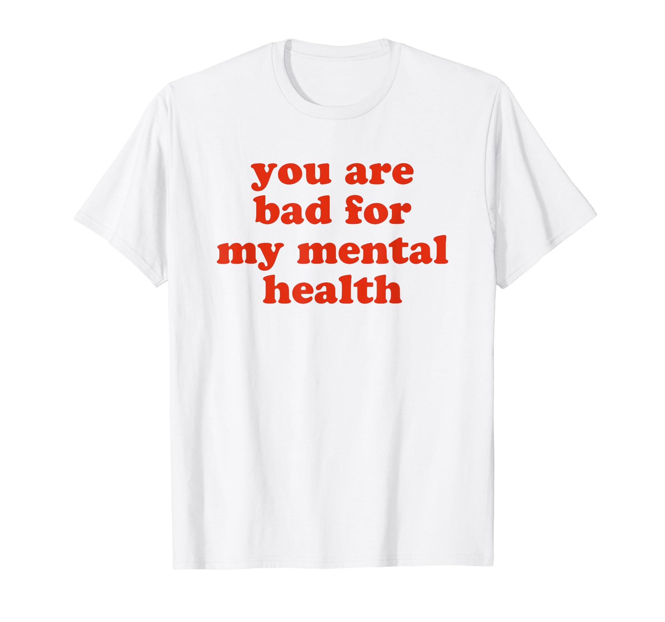 You Are Bad My Mental Health T-Shirt - Trendy Graphic Men Women - T-Shirt, Sweatshirt, Hoodie