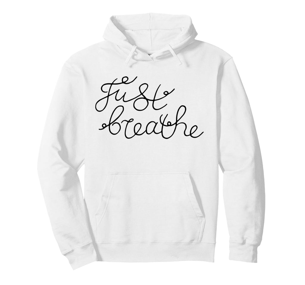 Just Breathe Calm Mindfulness Phrase Hoodie - Novelty Apparel Unisex - T-Shirt, Sweatshirt, Hoodie