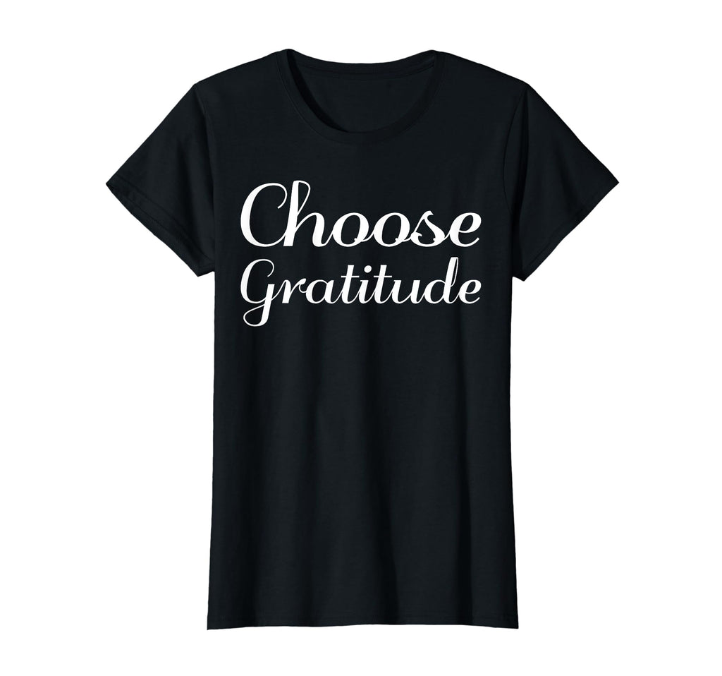 Choose Gratitude Mental Health T-Shirt - Fun Novelty Design Men Women - T-Shirt, Sweatshirt, Hoodie