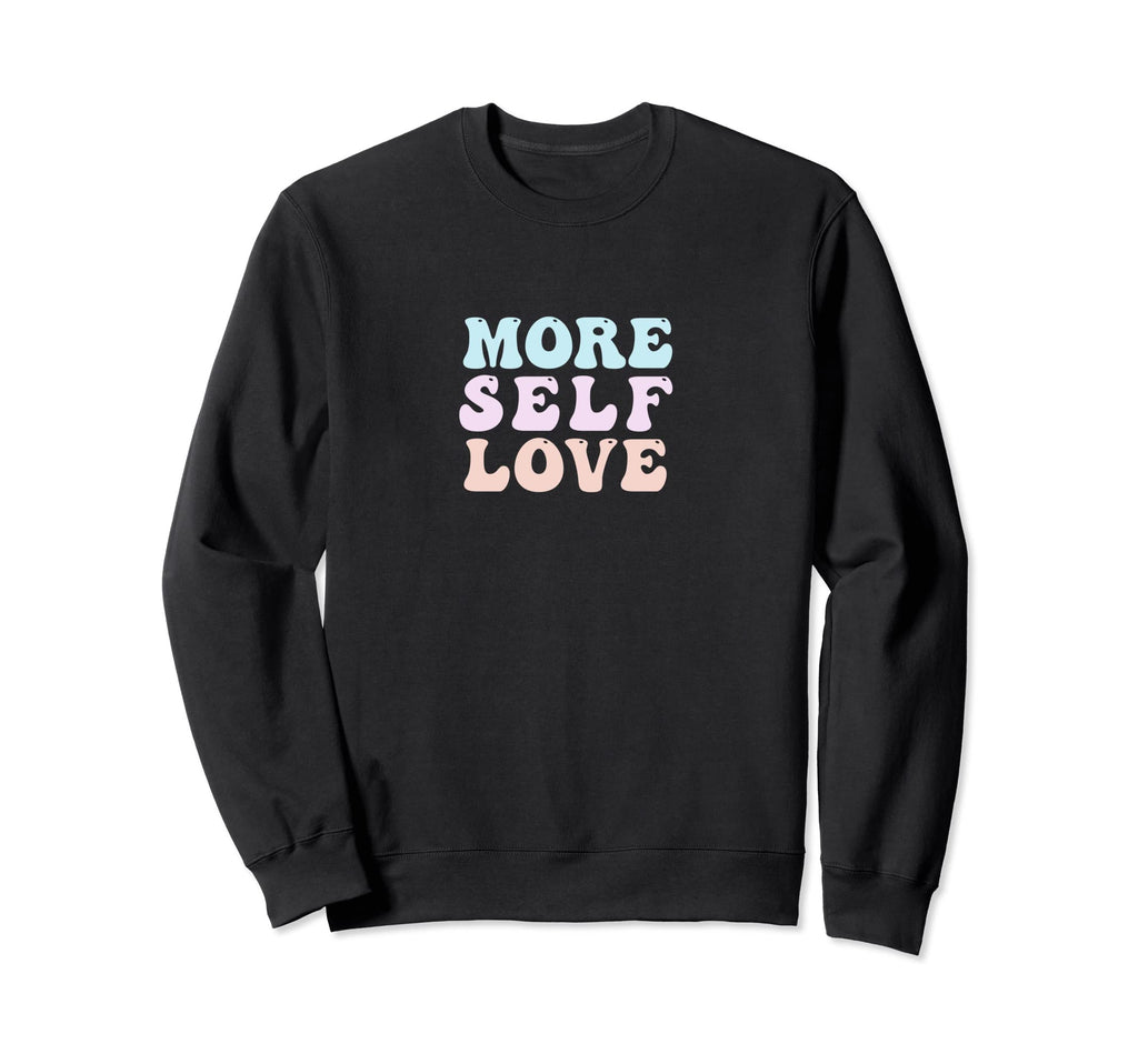 More Self Love Pastel Positive Sweatshirt - Minimalist Print for Adults - T-Shirt, Sweatshirt, Hoodie