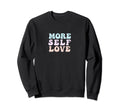 More Self Love Pastel Positive Sweatshirt - Minimalist Print for Adults - T-Shirt, Sweatshirt, Hoodie