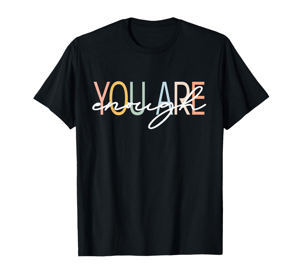 You Are Enough Mental Health T-Shirt - Streetwear Style for Adults - T-Shirt, Sweatshirt, Hoodie