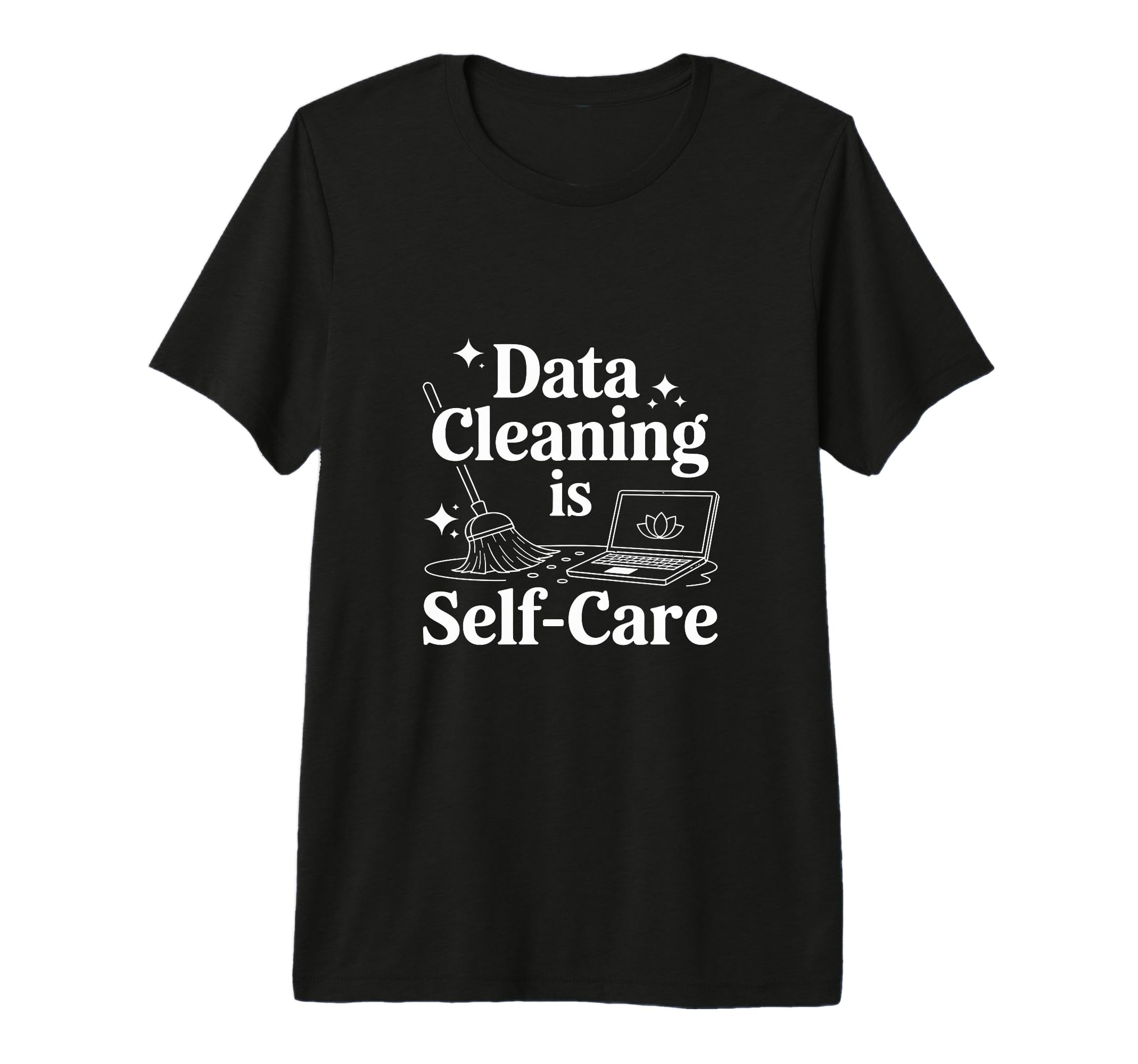Data Cleaning Is Self Care Data T-Shirt - Aesthetic Graphic Men Women - T-Shirt, Sweatshirt, Hoodie