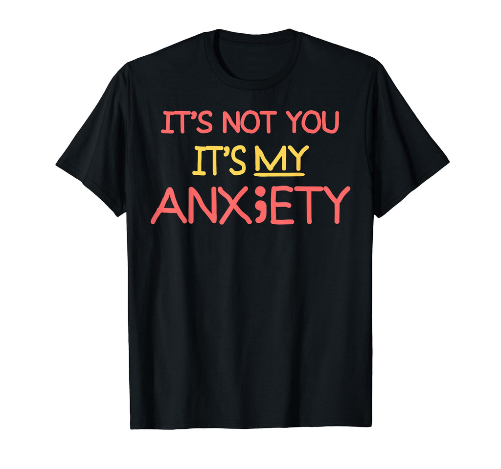 Not You My Anxiety Depression Mental T-Shirt - Streetwear Style Men Women - T-Shirt, Sweatshirt, Hoodie