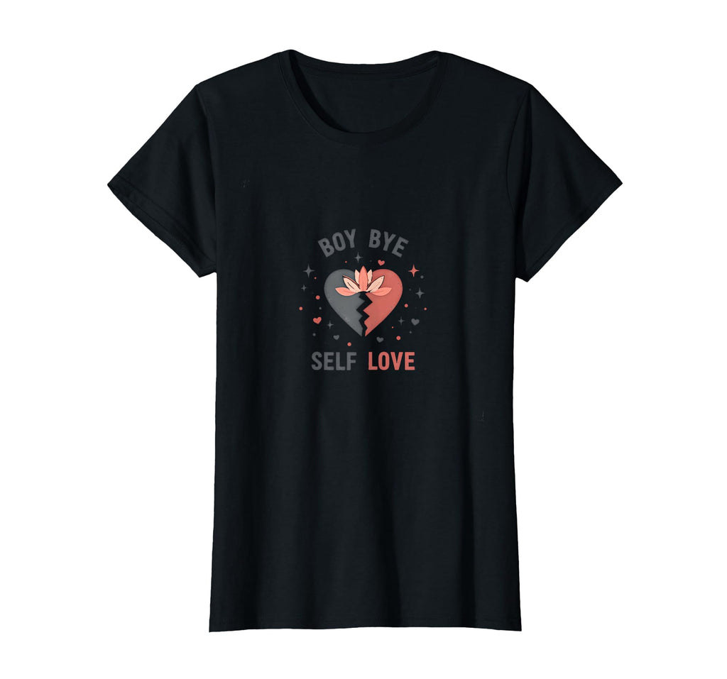 Bye Self Love Empowerment T-Shirt - Custom Art Print Men Women - T-Shirt, Sweatshirt, Hoodie