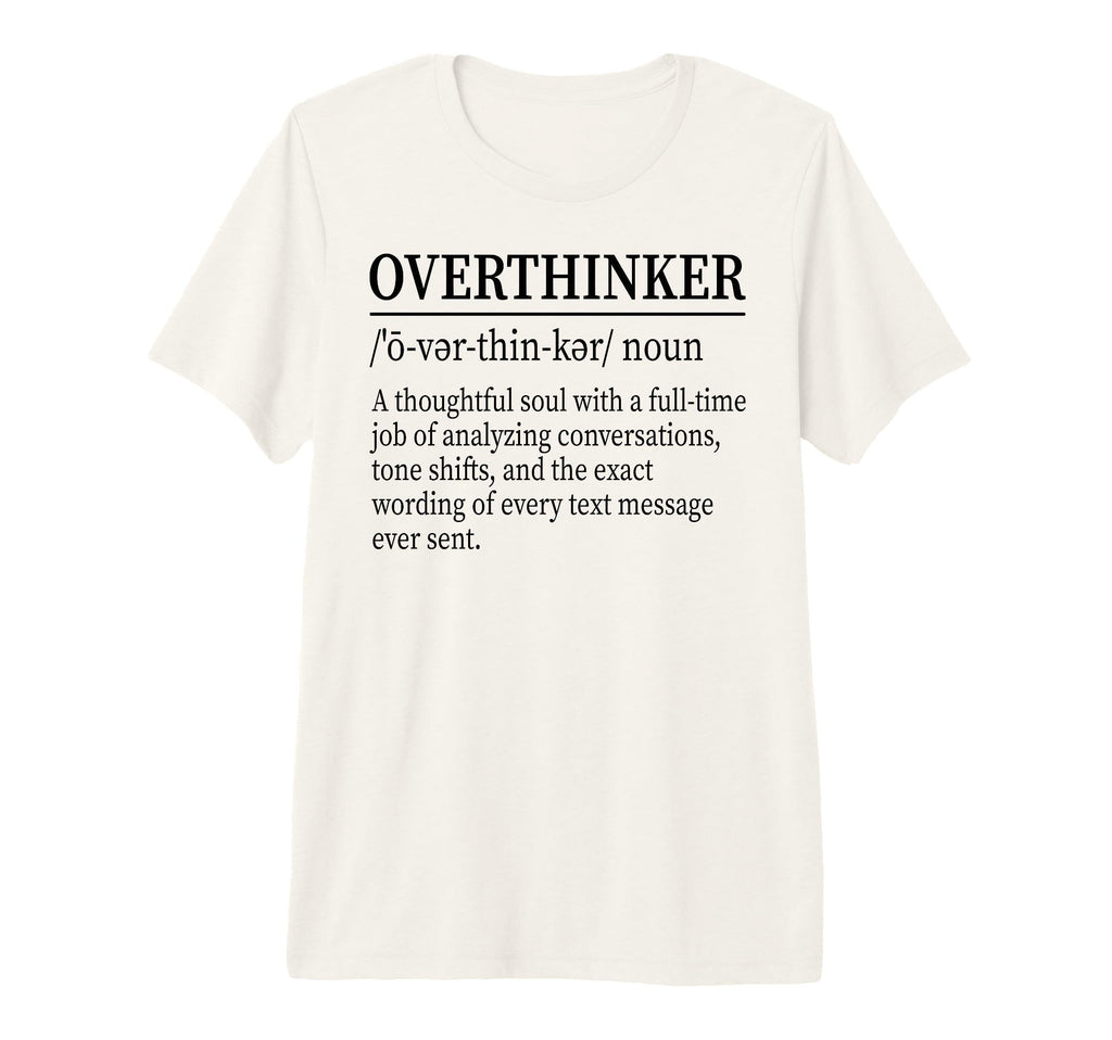 Funny Overthinker Definition T-Shirt - Novelty Apparel for Adults - T-Shirt, Sweatshirt, Hoodie