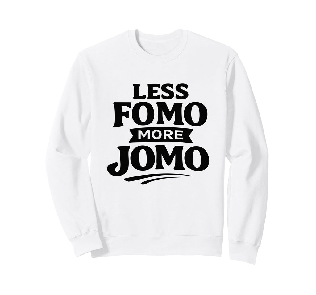 Less Fomo More Jomo Minimalist Sweatshirt - Casual Everyday Wear Unisex - T-Shirt, Sweatshirt, Hoodie