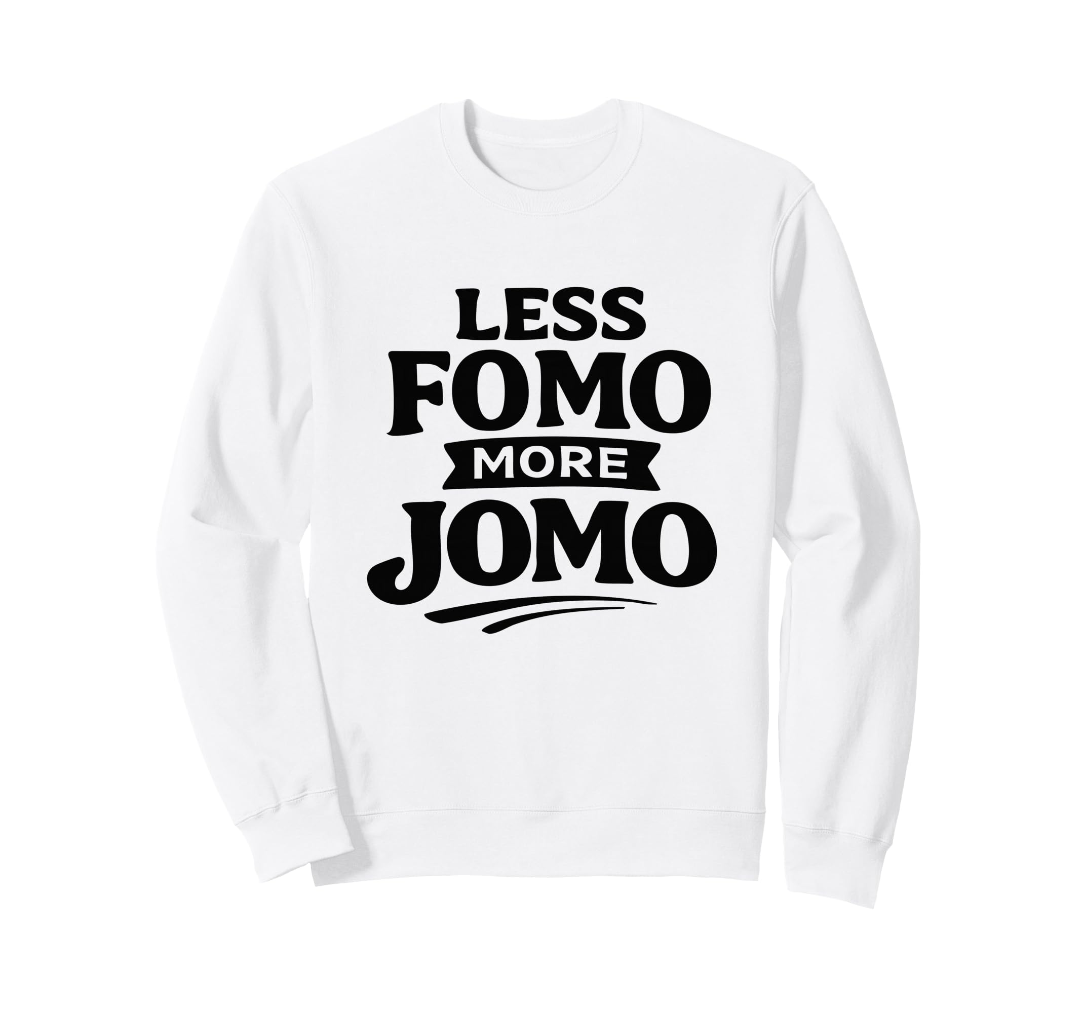 Less Fomo More Jomo Minimalist Sweatshirt - Casual Everyday Wear Unisex - T-Shirt, Sweatshirt, Hoodie