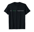 Be Here Tomorrow You Matter Mental T-Shirt - Casual Everyday Wear Unisex - T-Shirt, Sweatshirt, Hoodie