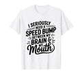 I Seriously Need Speed Bump T-Shirt - Casual Everyday Wear Men Women - T-Shirt, Sweatshirt, Hoodie