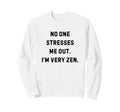 No One Stresses Me Out Im Very Sweatshirt - Streetwear Style for Adults - T-Shirt, Sweatshirt, Hoodie