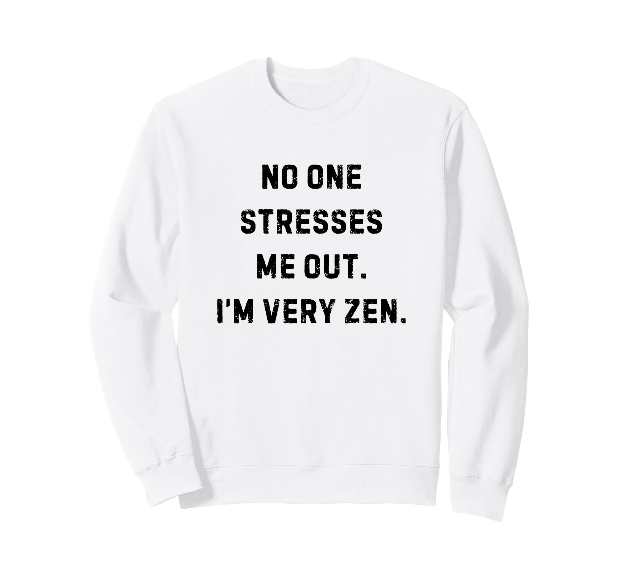No One Stresses Me Out Im Very Sweatshirt - Streetwear Style for Adults - T-Shirt, Sweatshirt, Hoodie
