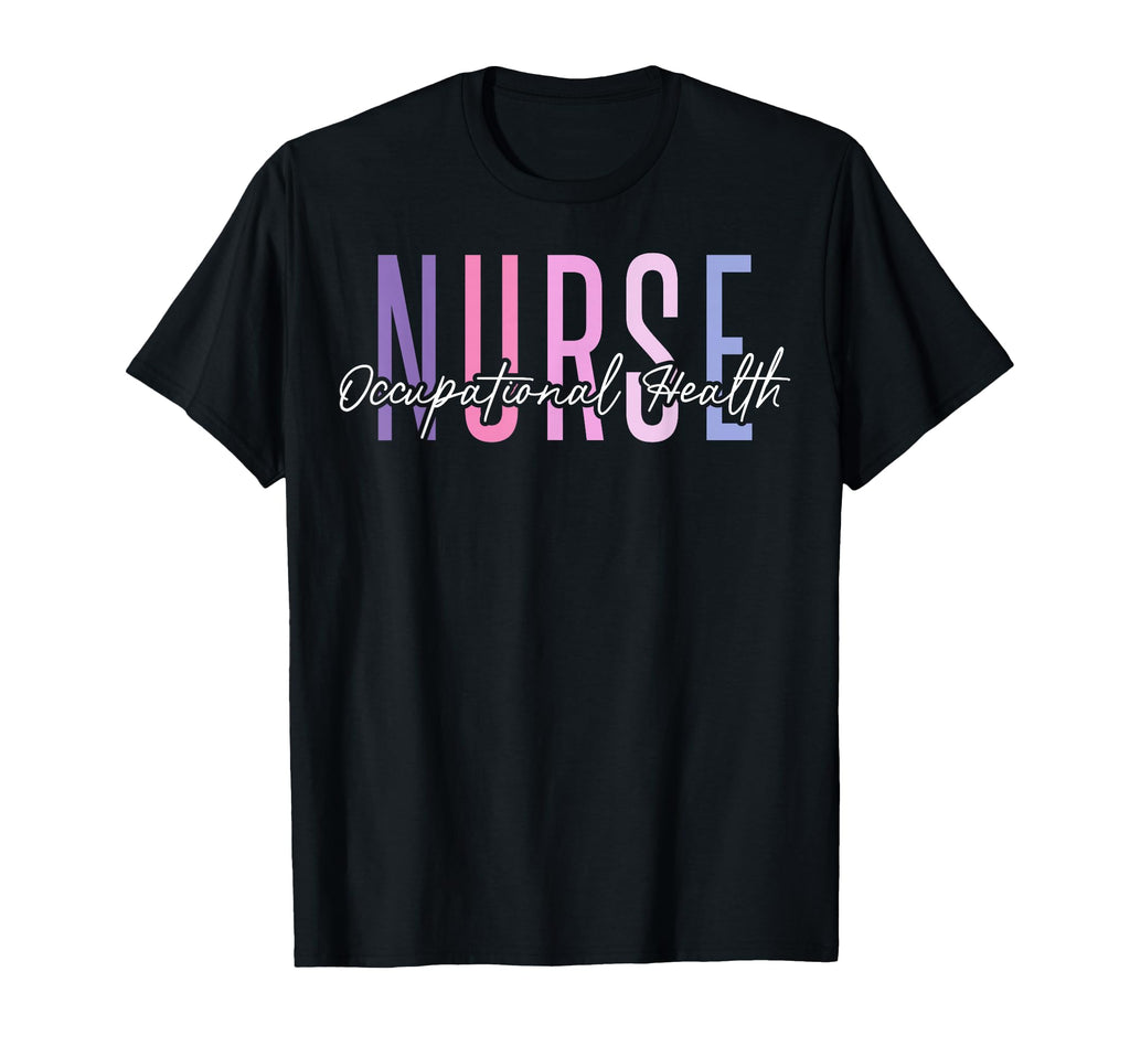 Proud Occupational Health Nurse T-Shirt - Casual Everyday Wear Men Women - T-Shirt, Sweatshirt, Hoodie