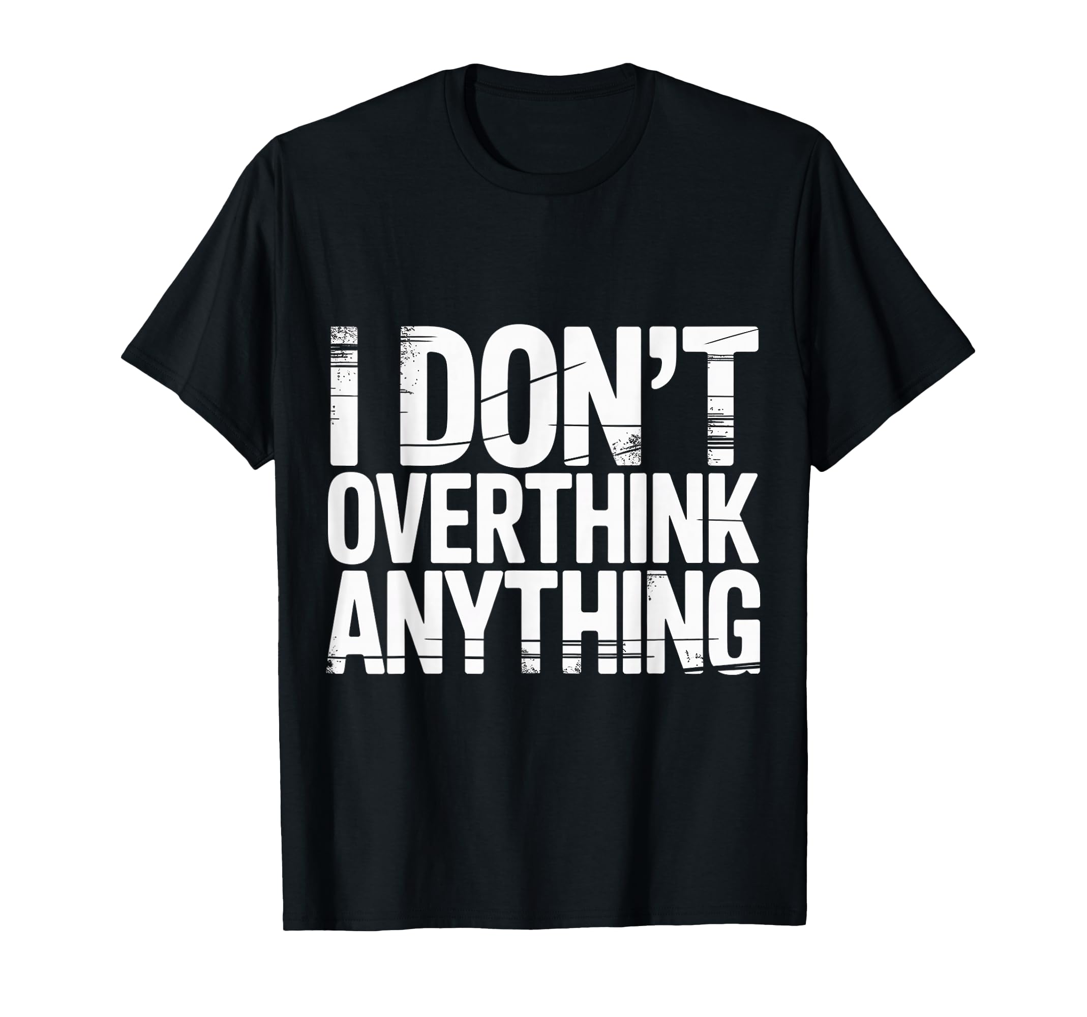 I Dont Overthink Anything Mindset Relax T-Shirt - Aesthetic Graphic Unisex - T-Shirt, Sweatshirt, Hoodie
