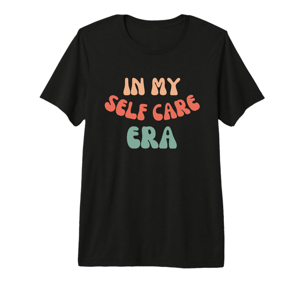 My Self Care Era Funny T-Shirt - Streetwear Style Unisex - T-Shirt, Sweatshirt, Hoodie