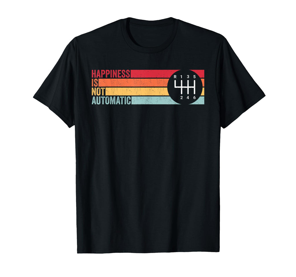 Happiness Is Not Automatic 6 T-Shirt - Casual Everyday Wear Men Women - T-Shirt, Sweatshirt, Hoodie